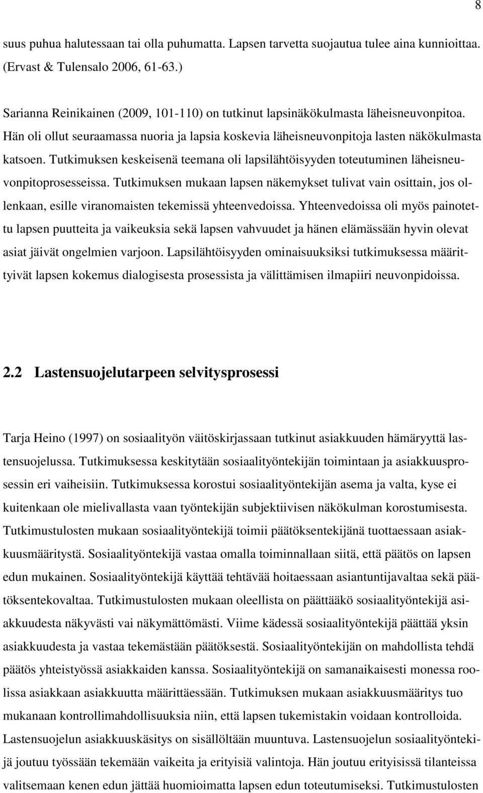 Tutkimuksen keskeisenä teemana oli lapsilähtöisyyden toteutuminen läheisneuvonpitoprosesseissa.