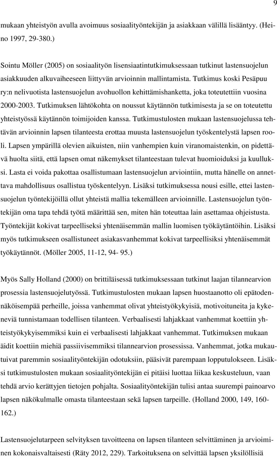 Tutkimus koski Pesäpuu ry:n nelivuotista lastensuojelun avohuollon kehittämishanketta, joka toteutettiin vuosina 2000-2003.