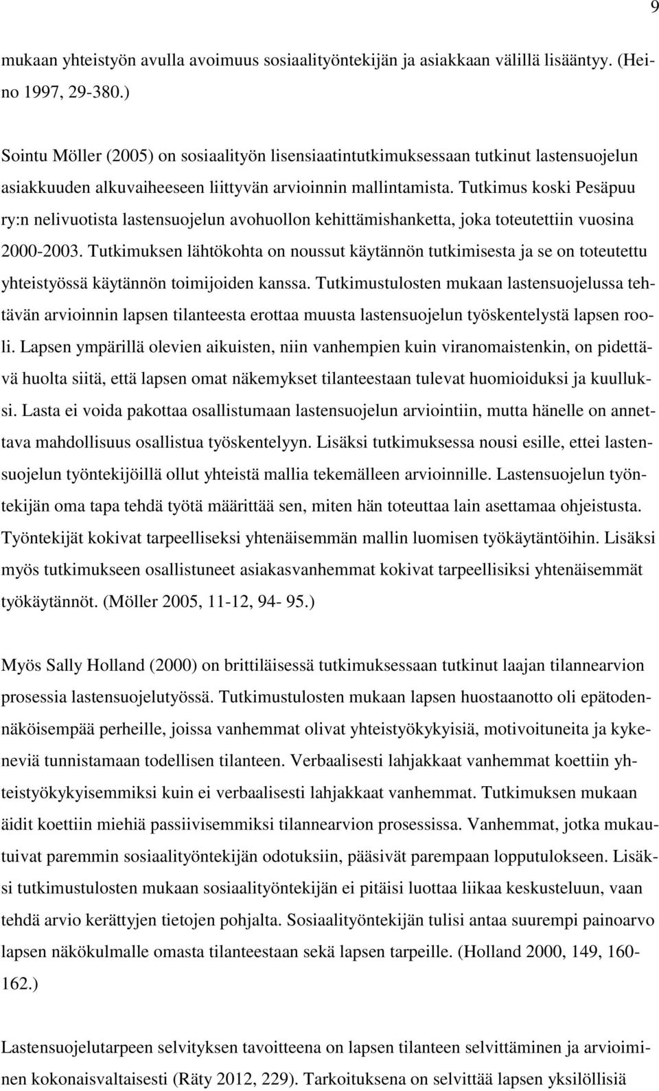 Tutkimus koski Pesäpuu ry:n nelivuotista lastensuojelun avohuollon kehittämishanketta, joka toteutettiin vuosina 2000-2003.