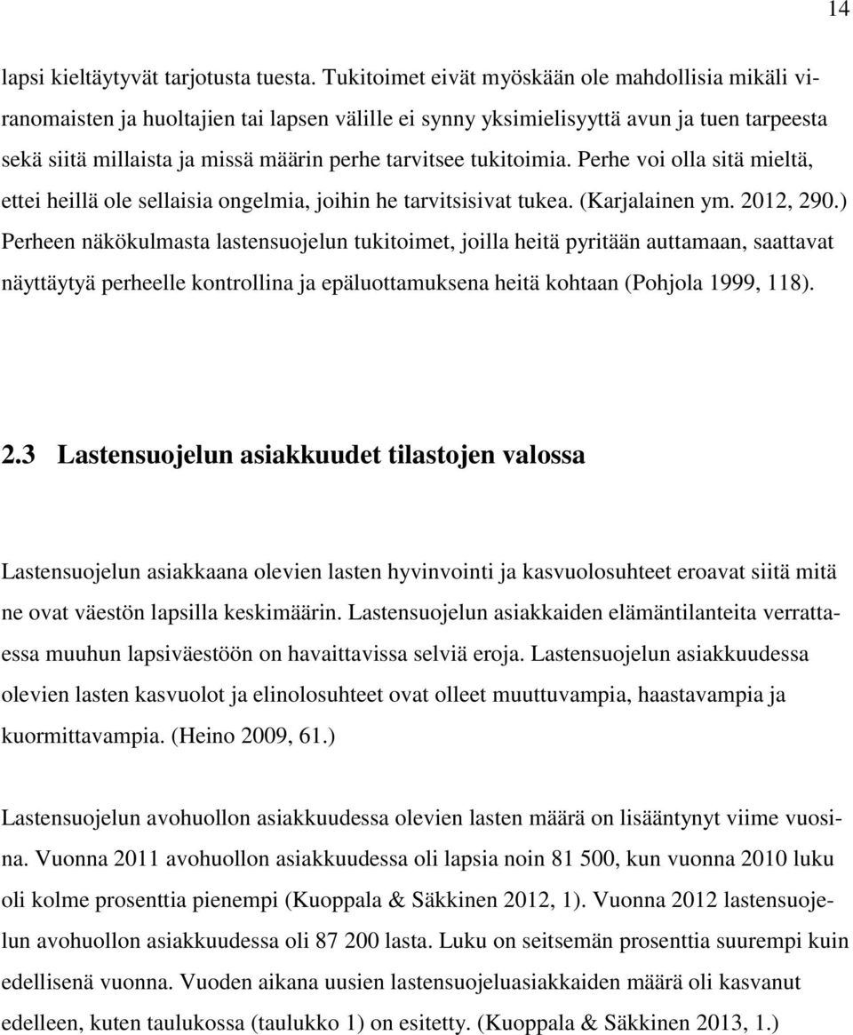 tukitoimia. Perhe voi olla sitä mieltä, ettei heillä ole sellaisia ongelmia, joihin he tarvitsisivat tukea. (Karjalainen ym. 2012, 290.