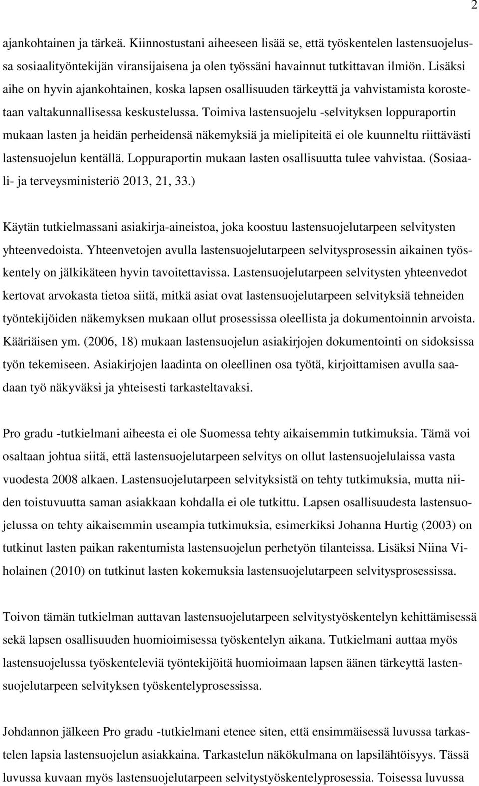 Toimiva lastensuojelu -selvityksen loppuraportin mukaan lasten ja heidän perheidensä näkemyksiä ja mielipiteitä ei ole kuunneltu riittävästi lastensuojelun kentällä.