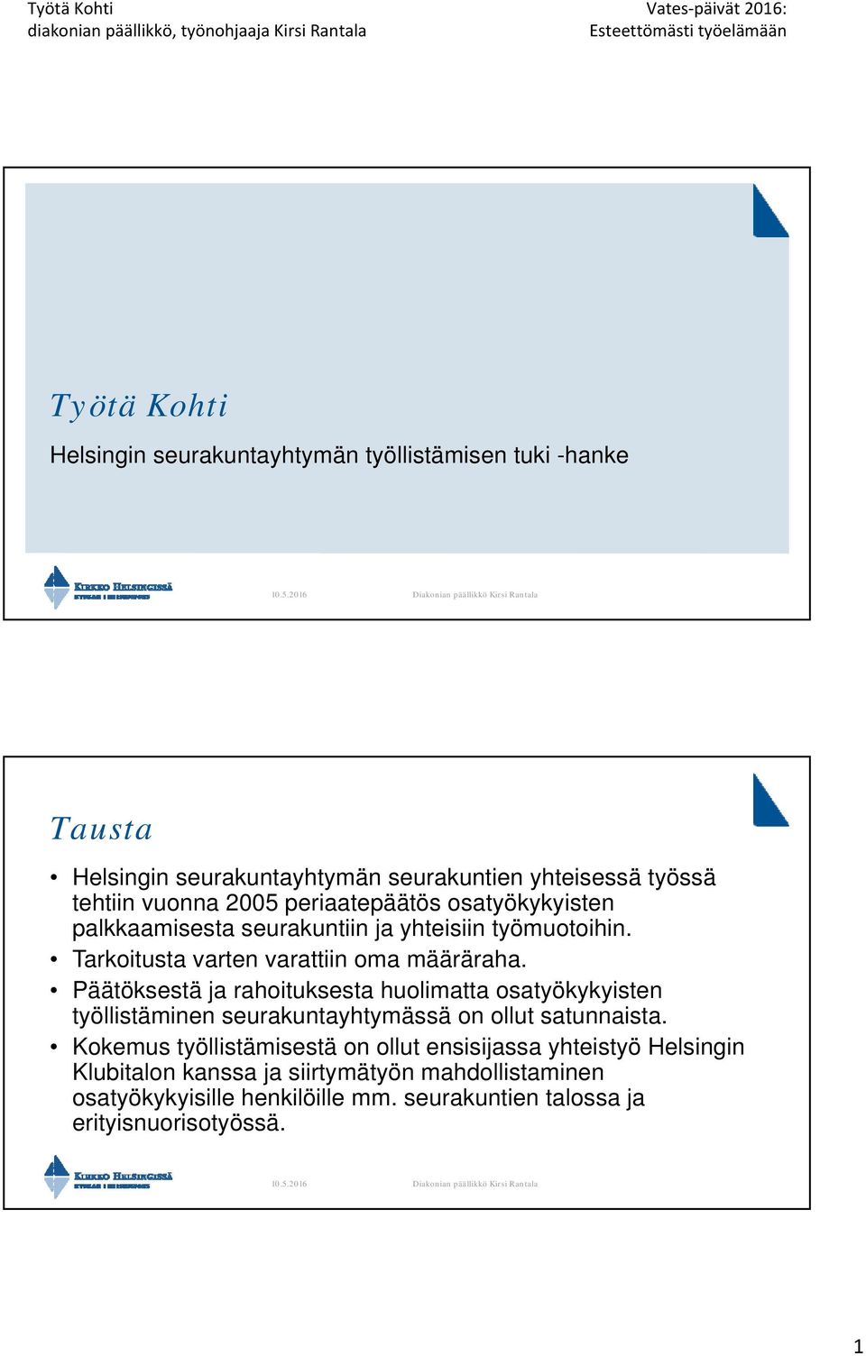 Päätöksestä ja rahoituksesta huolimatta osatyökykyisten työllistäminen seurakuntayhtymässä on ollut satunnaista.