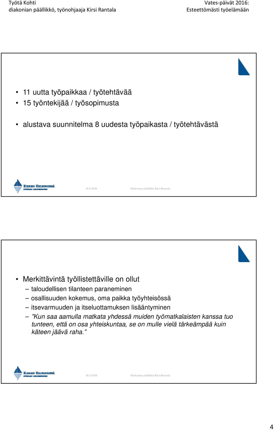 oma paikka työyhteisössä itsevarmuuden ja itseluottamuksen lisääntyminen Kun saa aamulla matkata yhdessä muiden