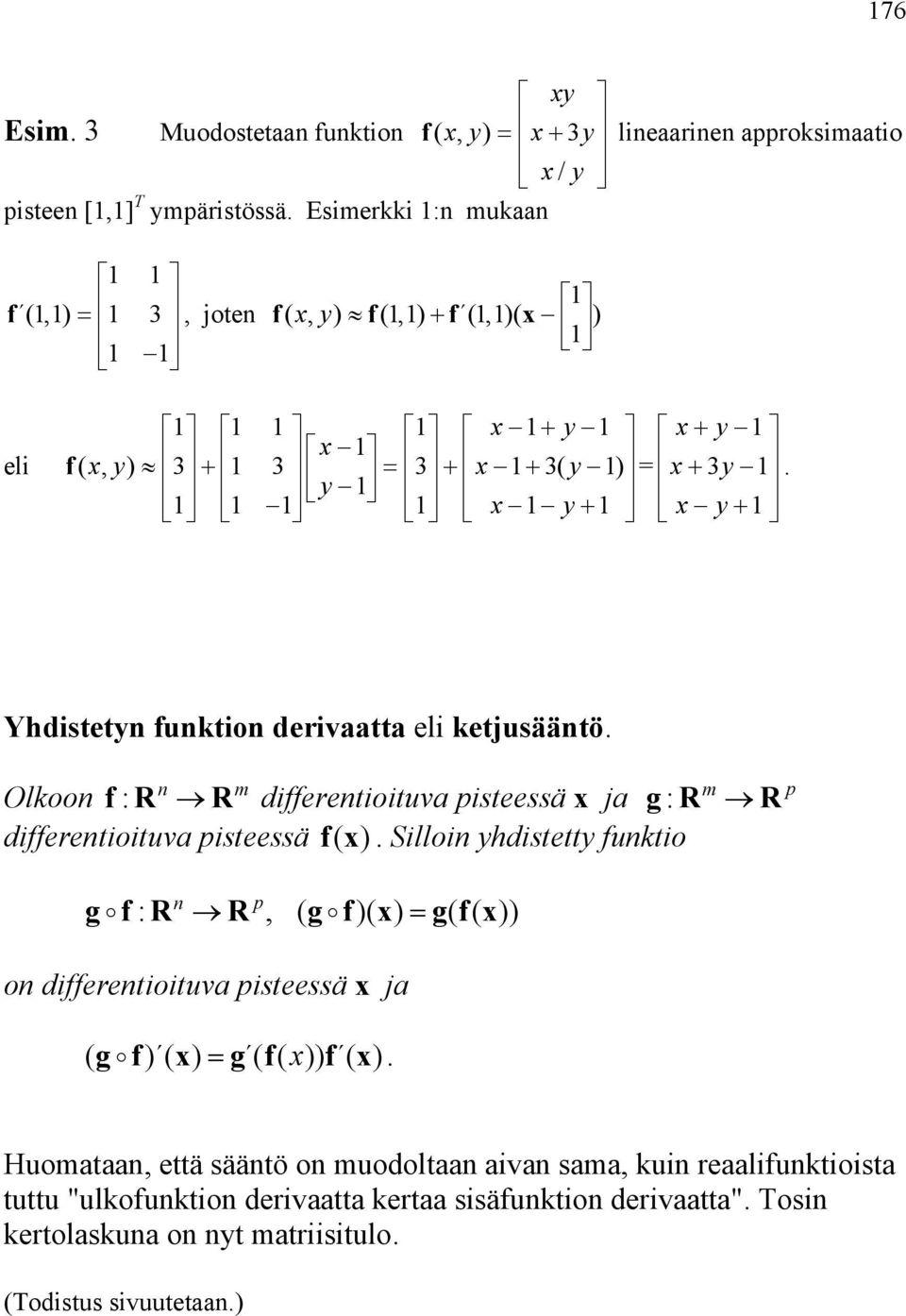 g : R m R dfferentotuva psteessä fx ( ) Sllon ydstetty funkto p g f: R n R, ( g f) g( fx ( )) on dfferentotuva psteessä x ja ( g f) g ( f) f Huomataan, että