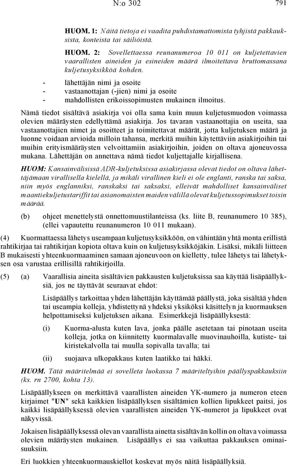 Nämä tiedot sisältävä asiakirja voi olla sama kuin muun kuljetusmuodon voimassa olevien määräysten edellyttämä asiakirja.