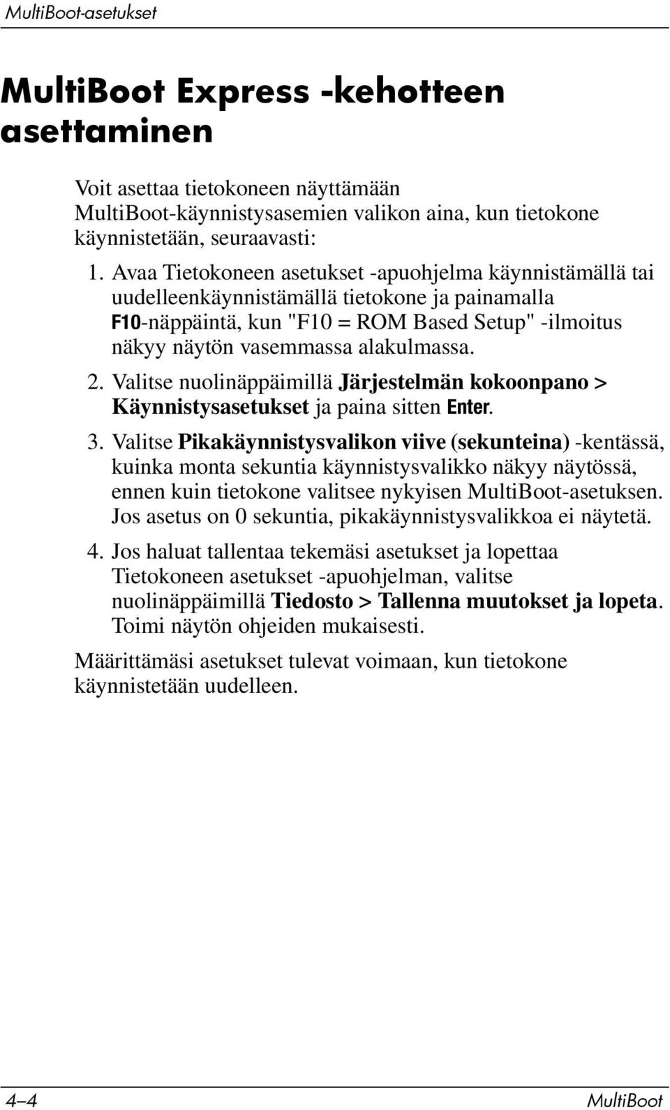 Valitse nuolinäppäimillä Järjestelmän kokoonpano > Käynnistysasetukset ja paina sitten Enter. 3.