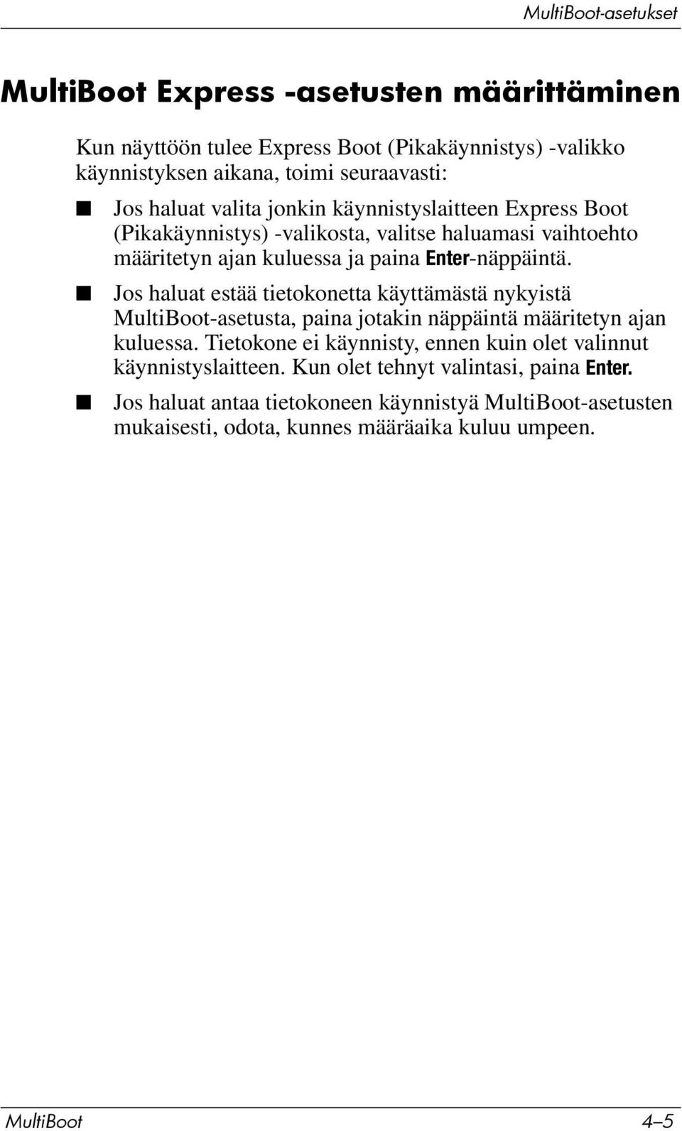 Jos haluat estää tietokonetta käyttämästä nykyistä MultiBoot-asetusta, paina jotakin näppäintä määritetyn ajan kuluessa.