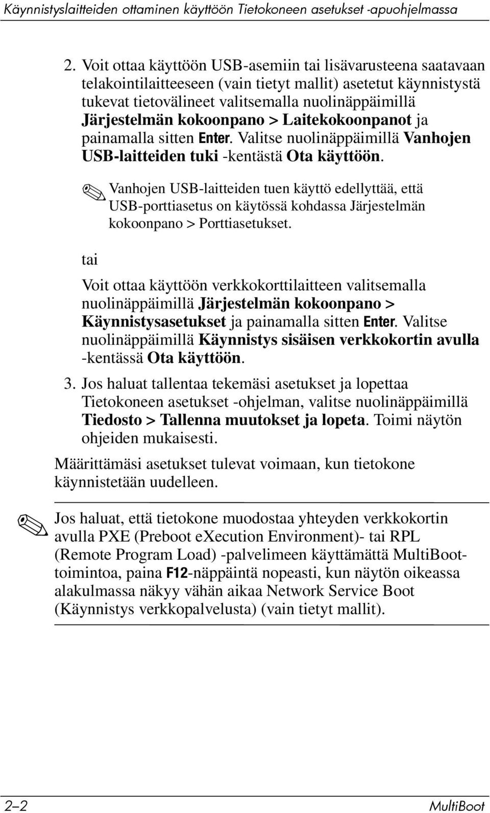 kokoonpano > Laitekokoonpanot ja painamalla sitten Enter. Valitse nuolinäppäimillä Vanhojen USB-laitteiden tuki -kentästä Ota käyttöön.