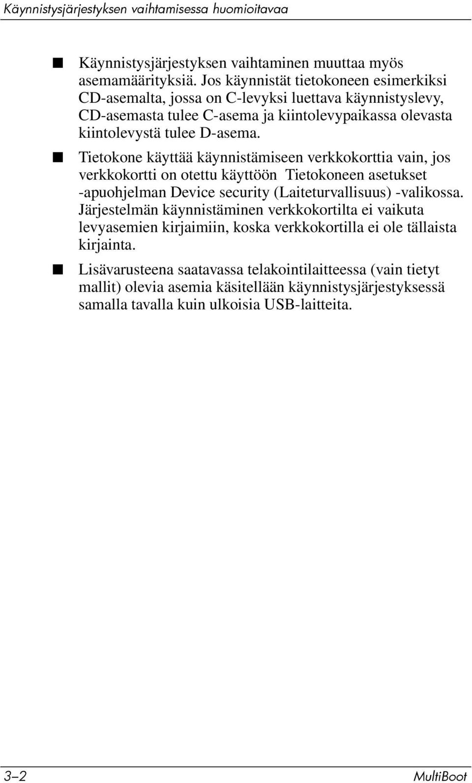 Tietokone käyttää käynnistämiseen verkkokorttia vain, jos verkkokortti on otettu käyttöön Tietokoneen asetukset -apuohjelman Device security (Laiteturvallisuus) -valikossa.