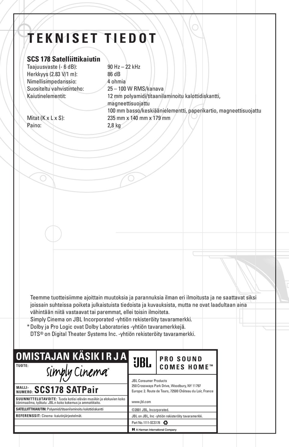 magneettisuojattu 100 mm basso/keskiäänielementti, paperikartio, magneettisuojattu 235 mm x 140 mm x 179 mm 2,8 kg Teemme tuotteisiimme ajoittain muutoksia ja parannuksia ilman eri ilmoitusta ja ne