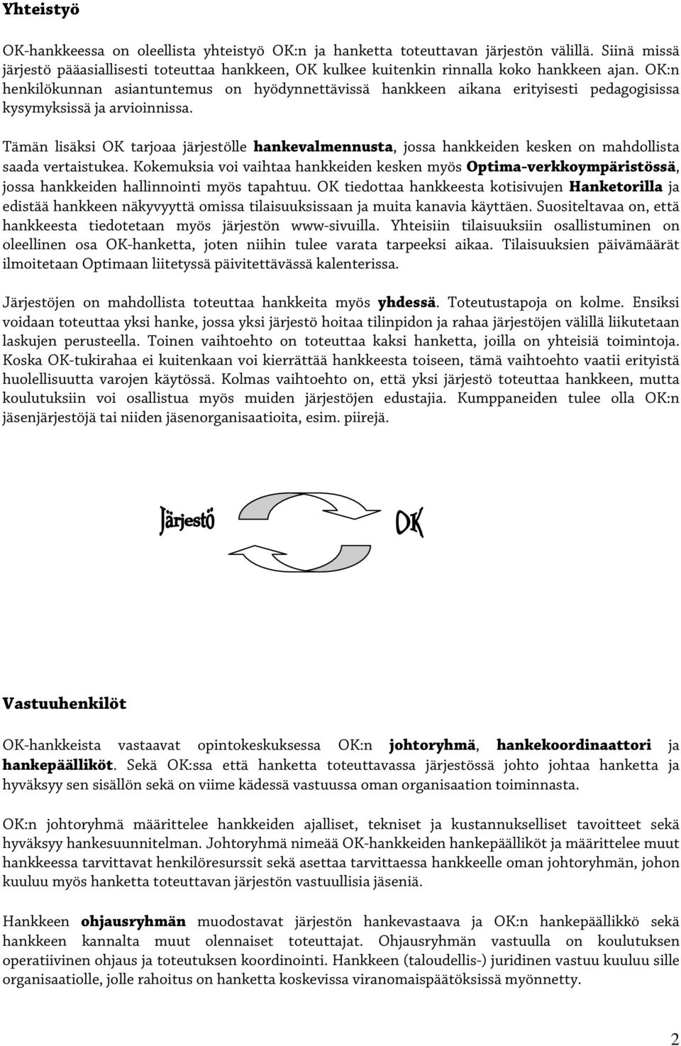 OK:n henkilökunnan asiantuntemus on hyödynnettävissä hankkeen aikana erityisesti pedagogisissa kysymyksissä ja arvioinnissa.