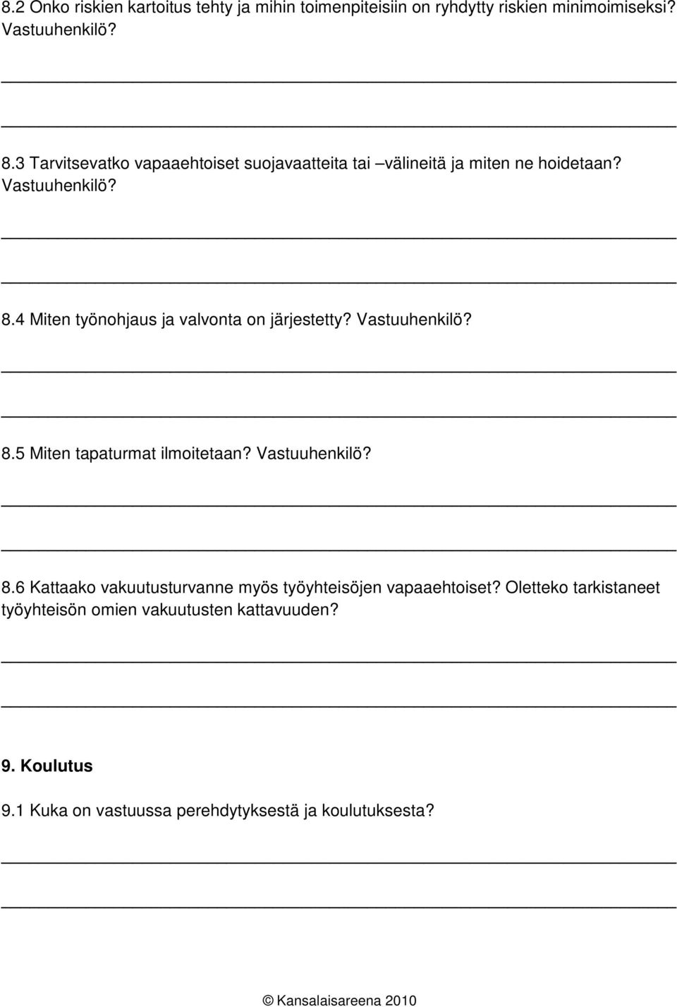 4 Miten työnohjaus ja valvonta on järjestetty? Vastuuhenkilö? 8.5 Miten tapaturmat ilmoitetaan? Vastuuhenkilö? 8.6 Kattaako vakuutusturvanne myös työyhteisöjen vapaaehtoiset?