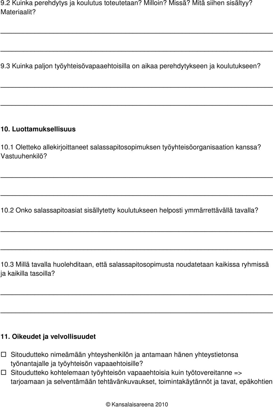 10.3 Millä tavalla huolehditaan, että salassapitosopimusta noudatetaan kaikissa ryhmissä ja kaikilla tasoilla? 11.