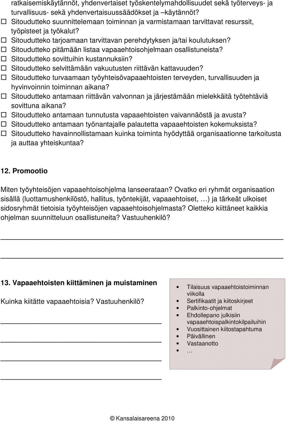 Sitoudutteko pitämään listaa vapaaehtoisohjelmaan osallistuneista? Sitoudutteko sovittuihin kustannuksiin? Sitoudutteko selvittämään vakuutusten riittävän kattavuuden?