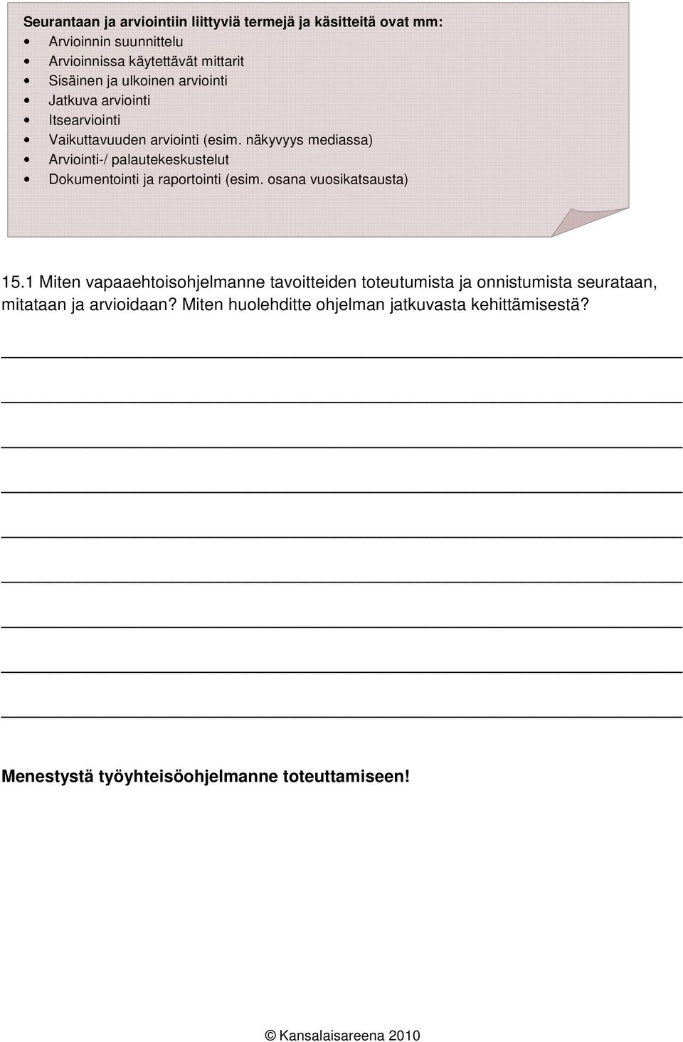 näkyvyys mediassa) Arviointi-/ palautekeskustelut Dokumentointi ja raportointi (esim. osana vuosikatsausta) 15.