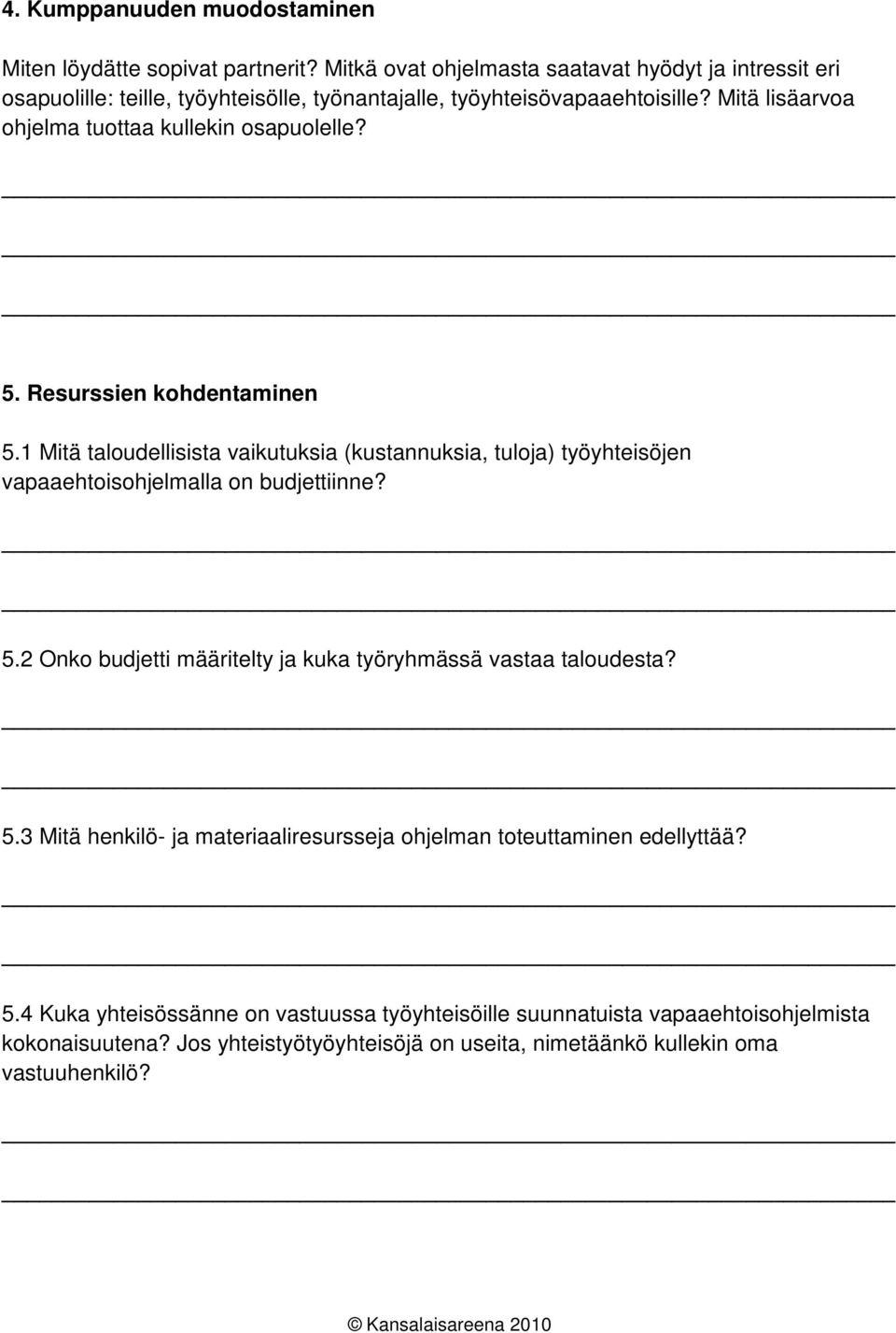 Mitä lisäarvoa ohjelma tuottaa kullekin osapuolelle? 5. Resurssien kohdentaminen 5.