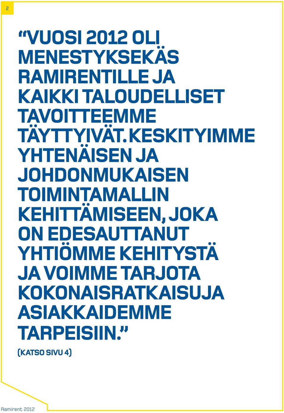 KESKITYIMME YHTENÄISEN JA JOHDONMUKAISEN TOIMINTAMALLIN KEHITTÄMISEEN,