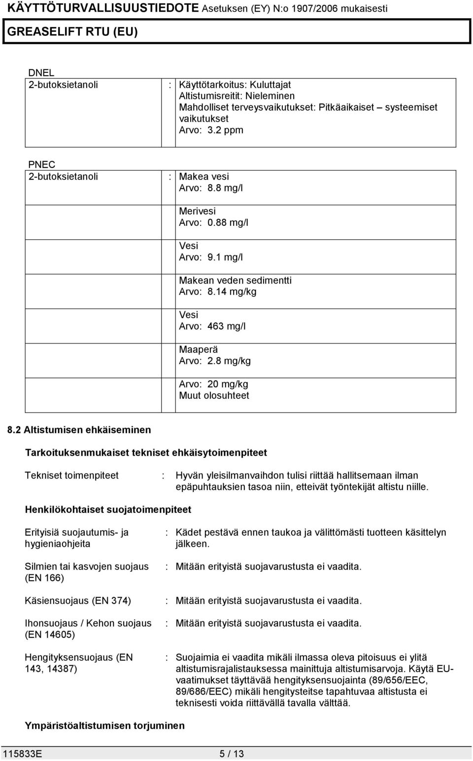 8 mg/kg Arvo: 20 mg/kg Muut olosuhteet 8.