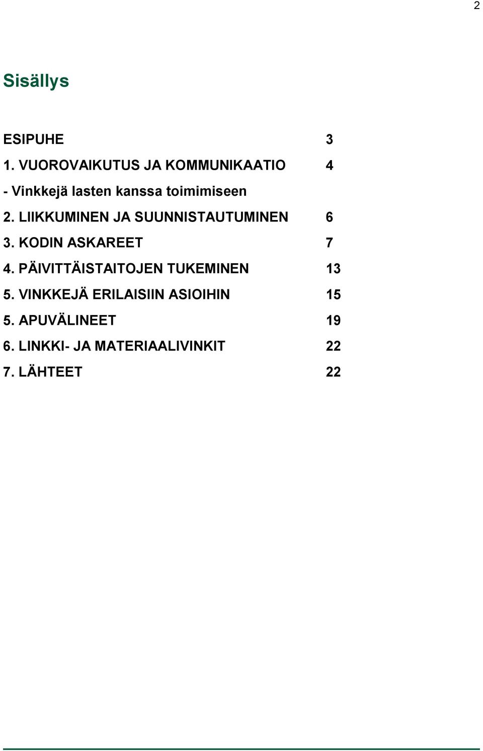 LIIKKUMINEN JA SUUNNISTAUTUMINEN 6 3. KODIN ASKAREET 7 4.