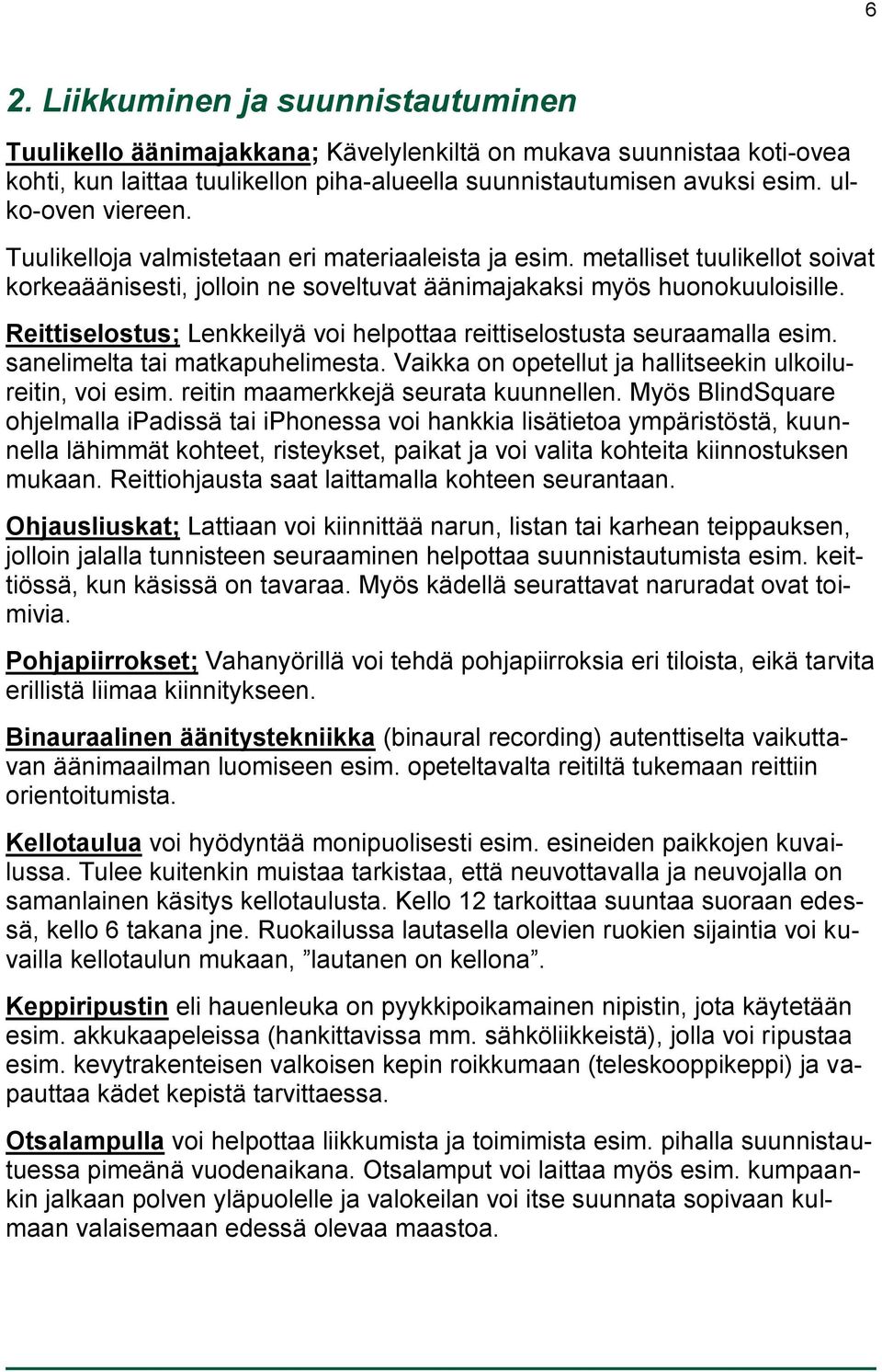 Reittiselostus; Lenkkeilyä voi helpottaa reittiselostusta seuraamalla esim. sanelimelta tai matkapuhelimesta. Vaikka on opetellut ja hallitseekin ulkoilureitin, voi esim.