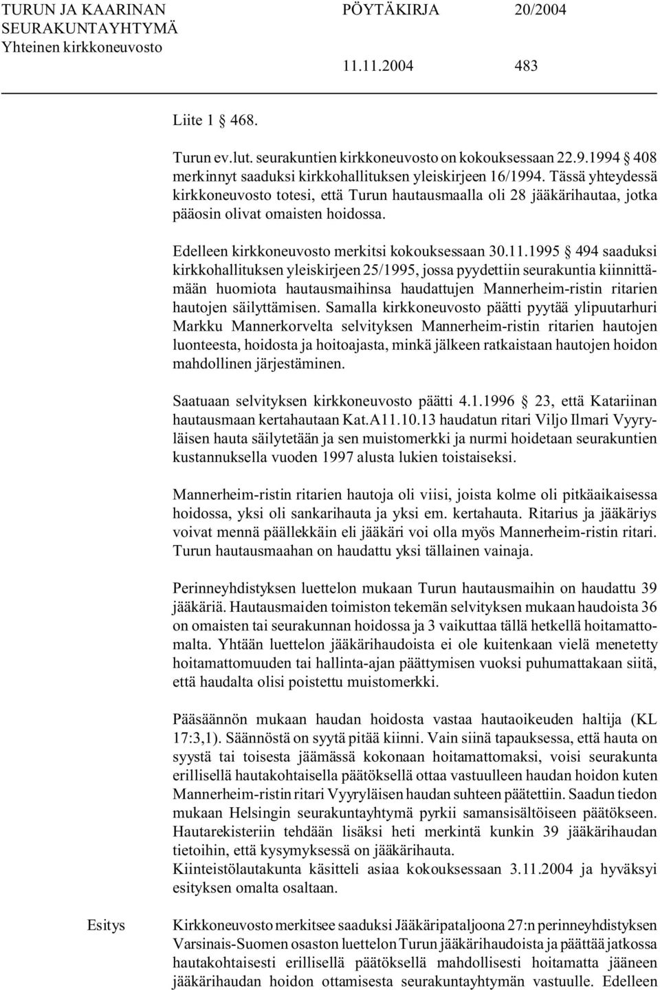 1995 494 saaduksi kirkkohallituksen yleiskirjeen 25/1995, jossa pyydettiin seurakuntia kiinnittämään huomiota hautausmaihinsa haudattujen Mannerheim-ristin ritarien hautojen säilyttämisen.