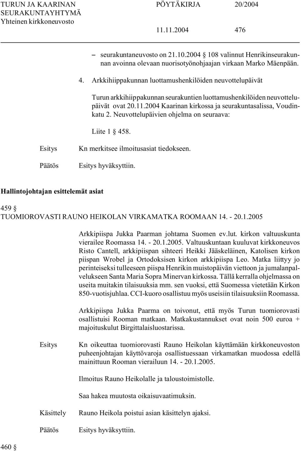 Hallintojohtajan esittelemät asiat 459 TUOMIOROVASTI RAUNO HEIKOLAN VIRKAMATKA ROOMAAN 14. - 20.1.2005 