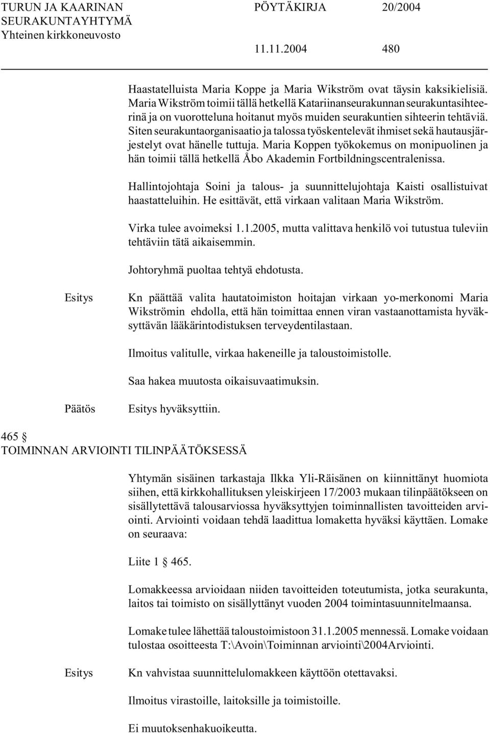 Siten seurakuntaorganisaatio ja talossa työskentelevät ihmiset sekä hautausjärjestelyt ovat hänelle tuttuja.