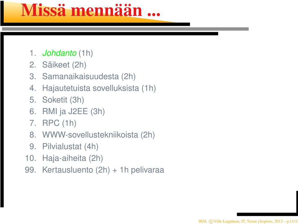 WWW-sovellustekniikoista (2h) 9. Pilvialustat (4h) 10. Haja-aiheita (2h) 99.