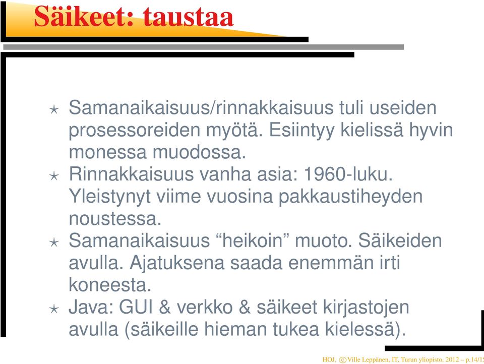 Yleistynyt viime vuosina pakkaustiheyden noustessa. Samanaikaisuus heikoin muoto. Säikeiden avulla.