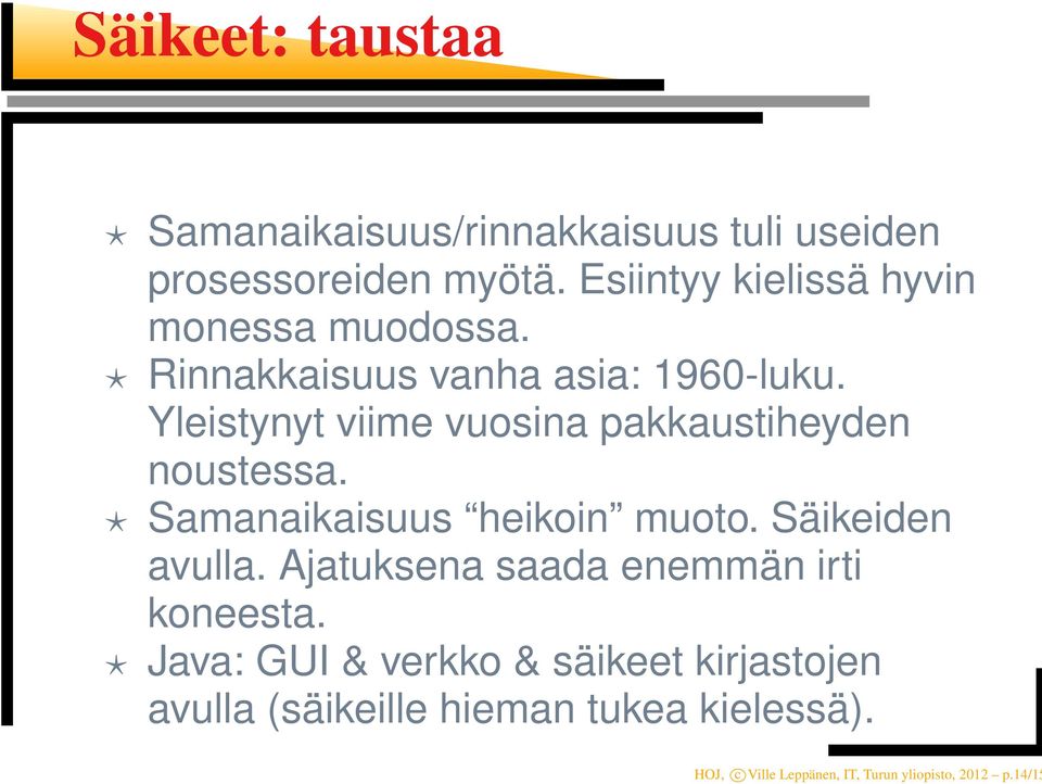 Yleistynyt viime vuosina pakkaustiheyden noustessa. Samanaikaisuus heikoin muoto. Säikeiden avulla.