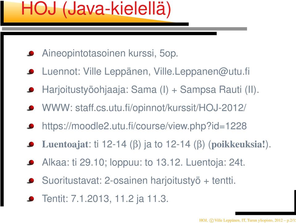 php?id=1228 Luentoajat: ti 12-14 (β) ja to 12-14 (β) (poikkeuksia!). Alkaa: ti 29.10; loppuu: to 13.12. Luentoja: 24t.