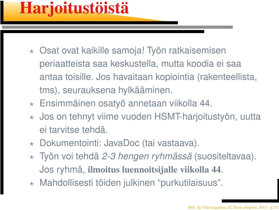 Jos on tehnyt viime vuoden HSMT-harjoitustyön, uutta ei tarvitse tehdä. Dokumentointi: JavaDoc (tai vastaava).