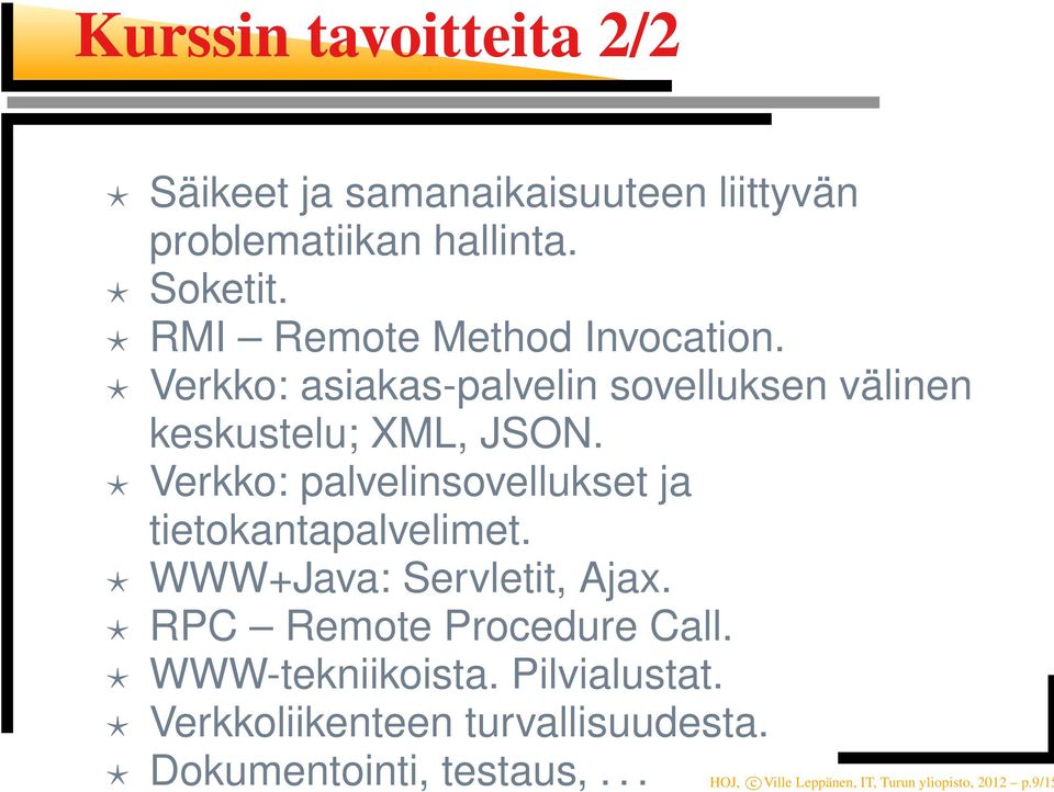 Verkko: palvelinsovellukset ja tietokantapalvelimet. WWW+Java: Servletit, Ajax. RPC Remote Procedure Call.