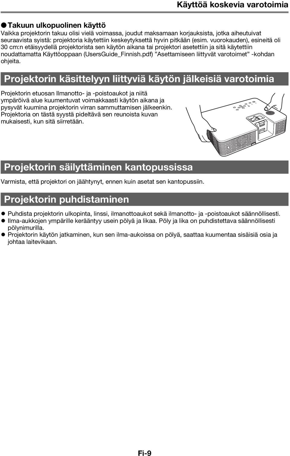 vuorokauden), esineitä oli 30 cm:n etäisyydellä projektorista sen käytön aikana tai projektori asetettiin ja sitä käytettiin noudattamatta Käyttöoppaan (UsersGuide_Finnish.