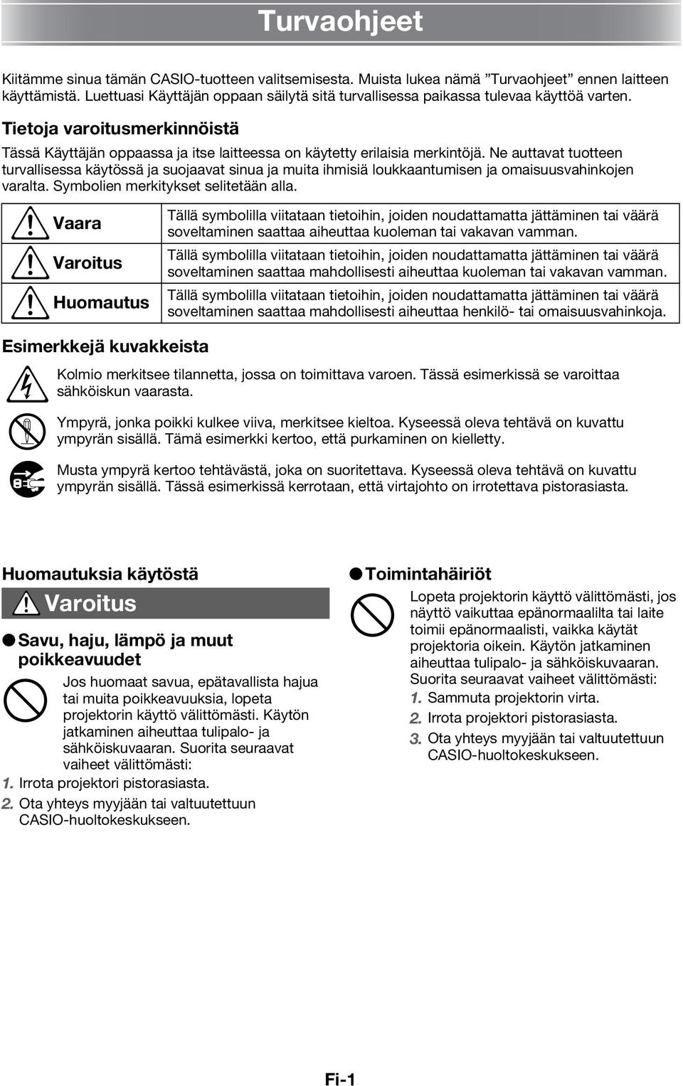 Ne auttavat tuotteen turvallisessa käytössä ja suojaavat sinua ja muita ihmisiä loukkaantumisen ja omaisuusvahinkojen varalta. Symbolien merkitykset selitetään alla.