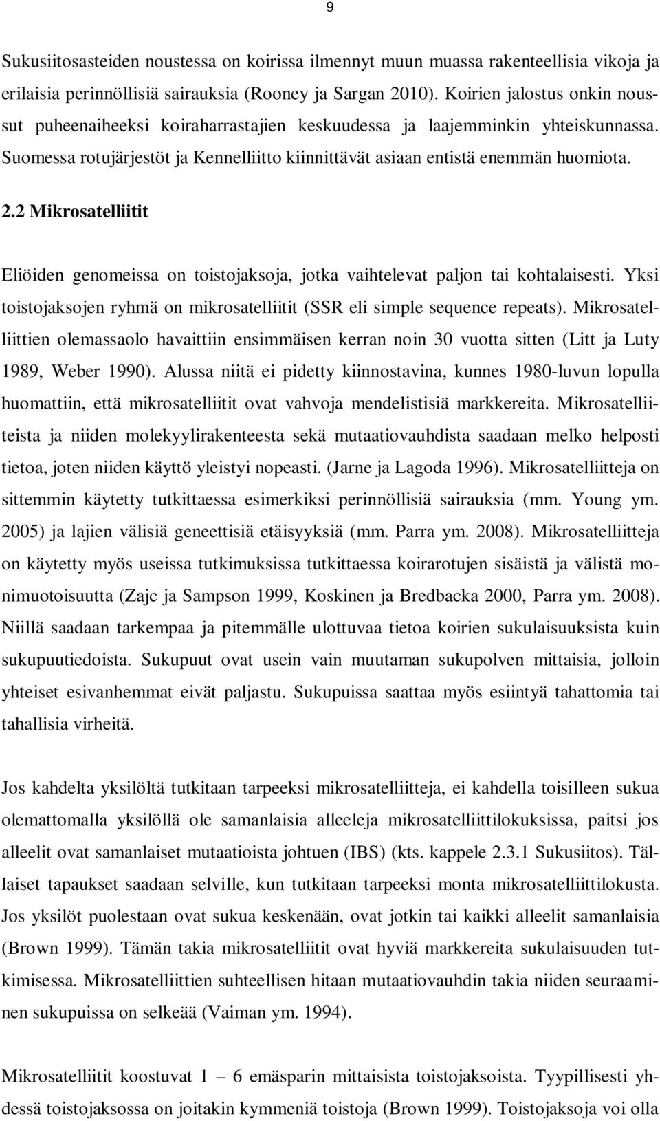 2 Mikrosatelliitit Eliöiden genomeissa on toistojaksoja, jotka vaihtelevat paljon tai kohtalaisesti. Yksi toistojaksojen ryhmä on mikrosatelliitit (SSR eli simple sequence repeats).