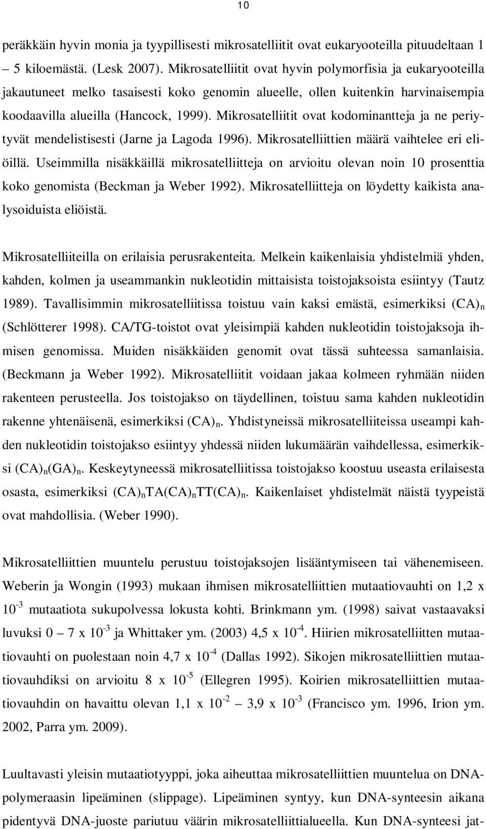 Mikrosatelliitit ovat kodominantteja ja ne periytyvät mendelistisesti (Jarne ja Lagoda 1996). Mikrosatelliittien määrä vaihtelee eri eliöillä.