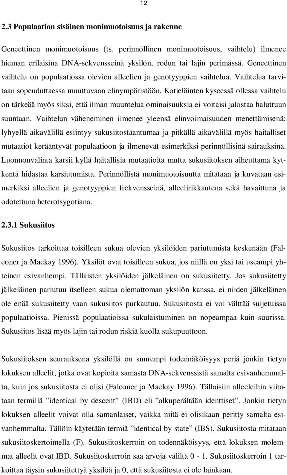 Geneettinen vaihtelu on populaatiossa olevien alleelien ja genotyyppien vaihtelua. Vaihtelua tarvitaan sopeuduttaessa muuttuvaan elinympäristöön.