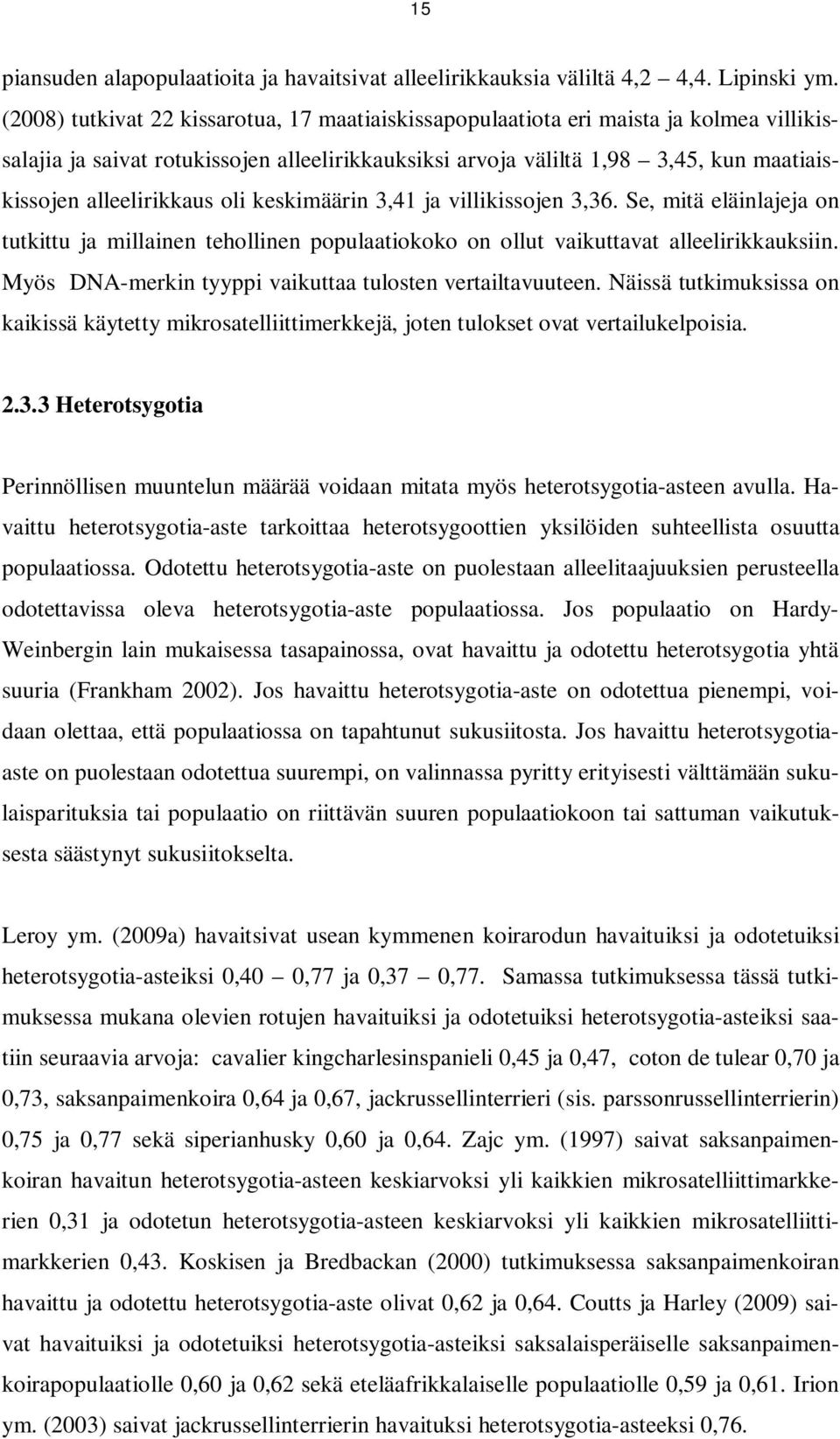 alleelirikkaus oli keskimäärin 3,41 ja villikissojen 3,36. Se, mitä eläinlajeja on tutkittu ja millainen tehollinen populaatiokoko on ollut vaikuttavat alleelirikkauksiin.