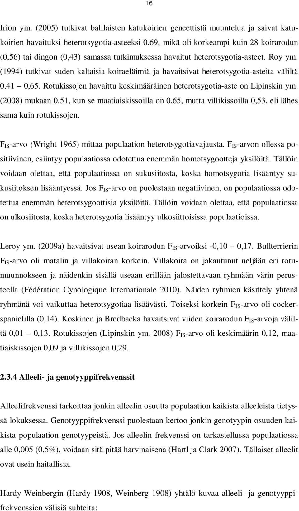 tutkimuksessa havaitut heterotsygotia-asteet. Roy ym. (1994) tutkivat suden kaltaisia koiraeläimiä ja havaitsivat heterotsygotia-asteita väliltä 0,41 0,65.