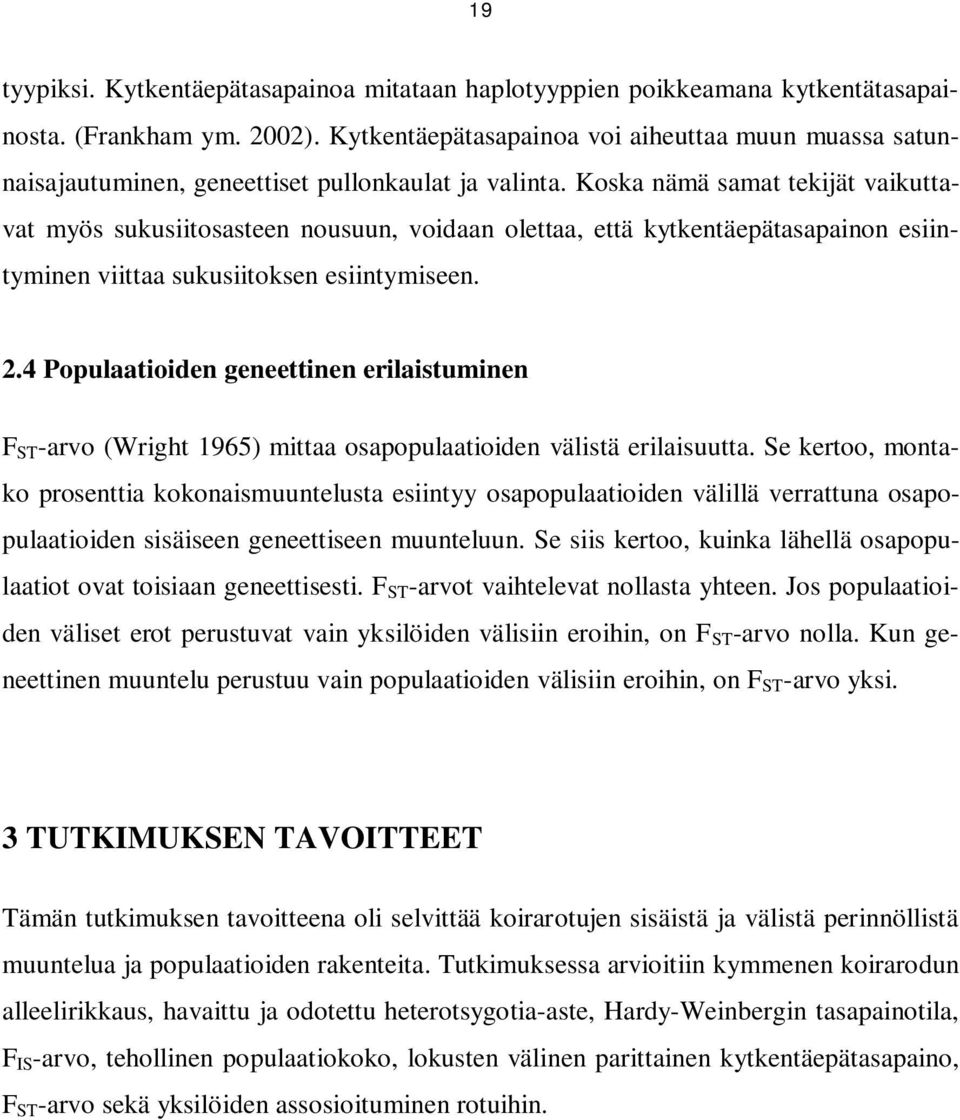 Koska nämä samat tekijät vaikuttavat myös sukusiitosasteen nousuun, voidaan olettaa, että kytkentäepätasapainon esiintyminen viittaa sukusiitoksen esiintymiseen. 2.