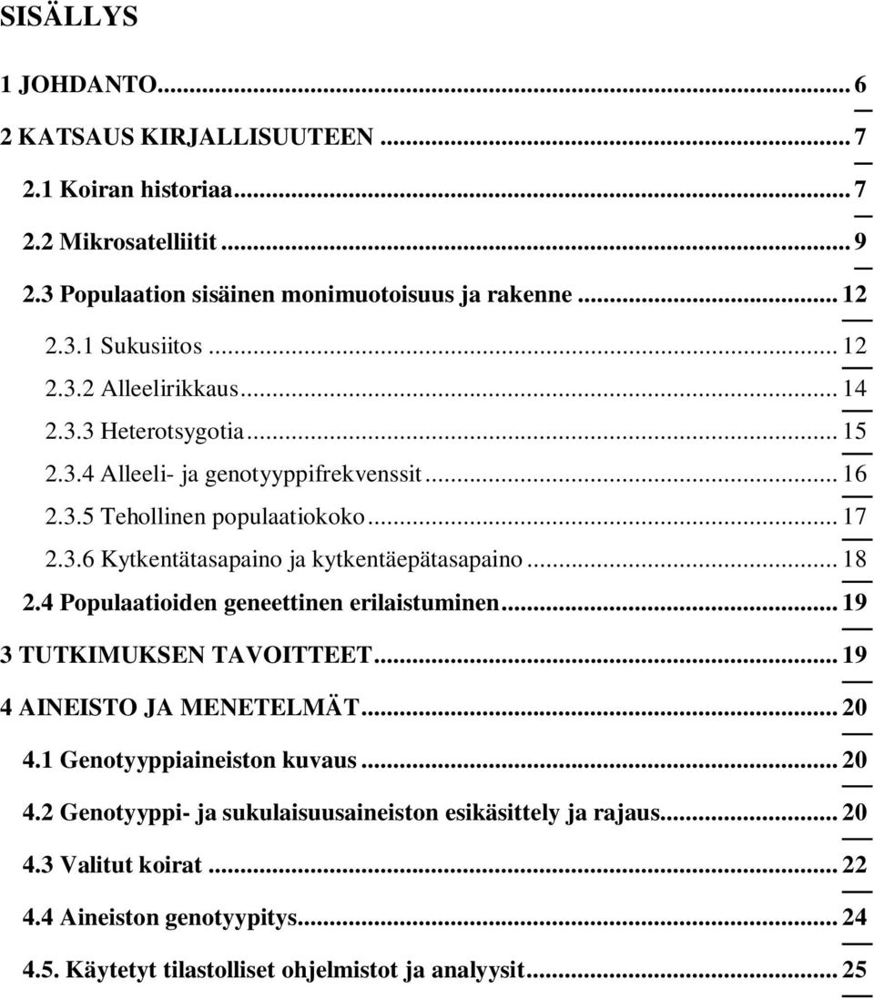 .. 18 2.4 Populaatioiden geneettinen erilaistuminen... 19 3 TUTKIMUKSEN TAVOITTEET... 19 4 AINEISTO JA MENETELMÄT... 20 4.