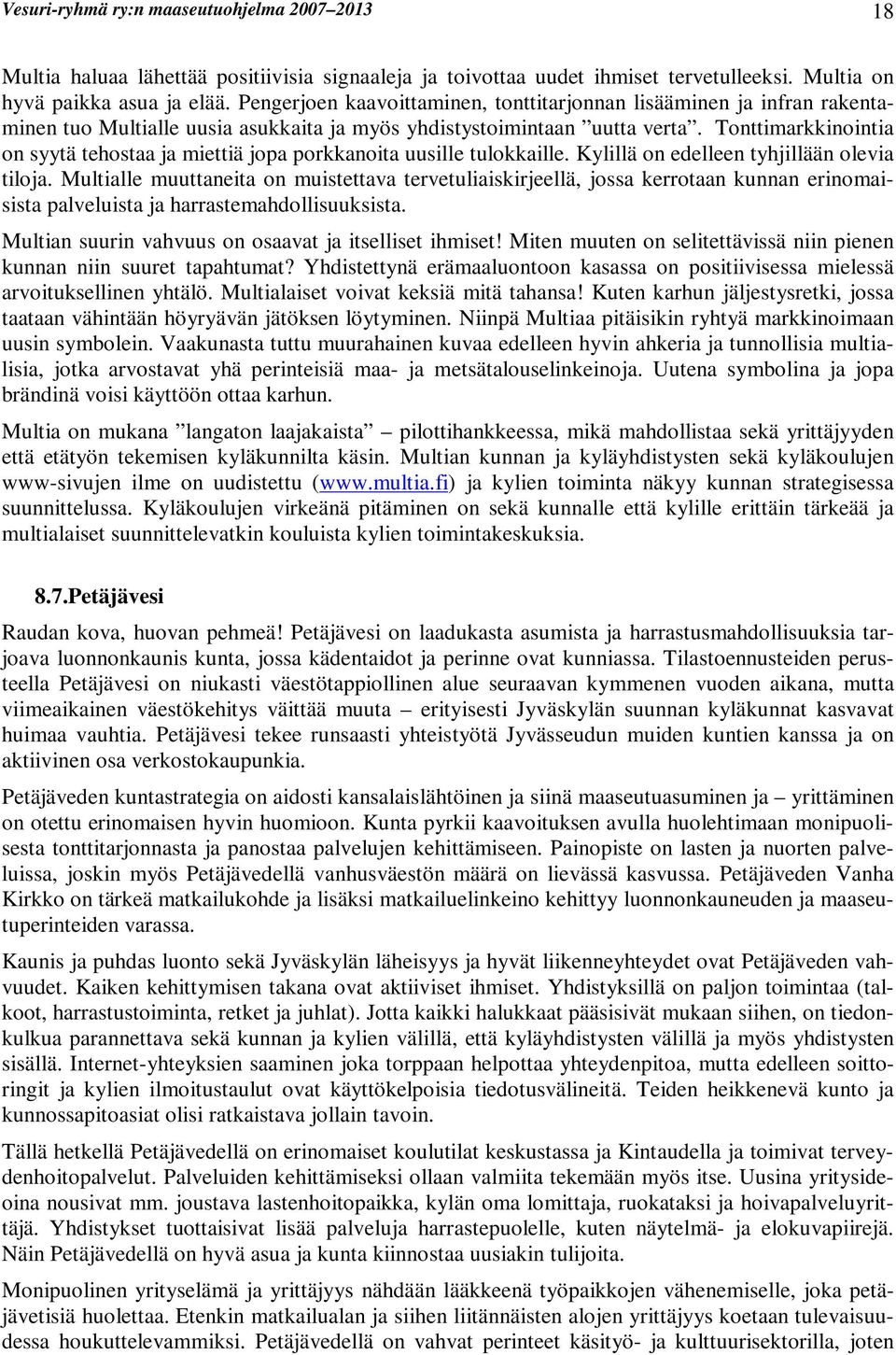 Tonttimarkkinointia on syytä tehostaa ja miettiä jopa porkkanoita uusille tulokkaille. Kylillä on edelleen tyhjillään olevia tiloja.