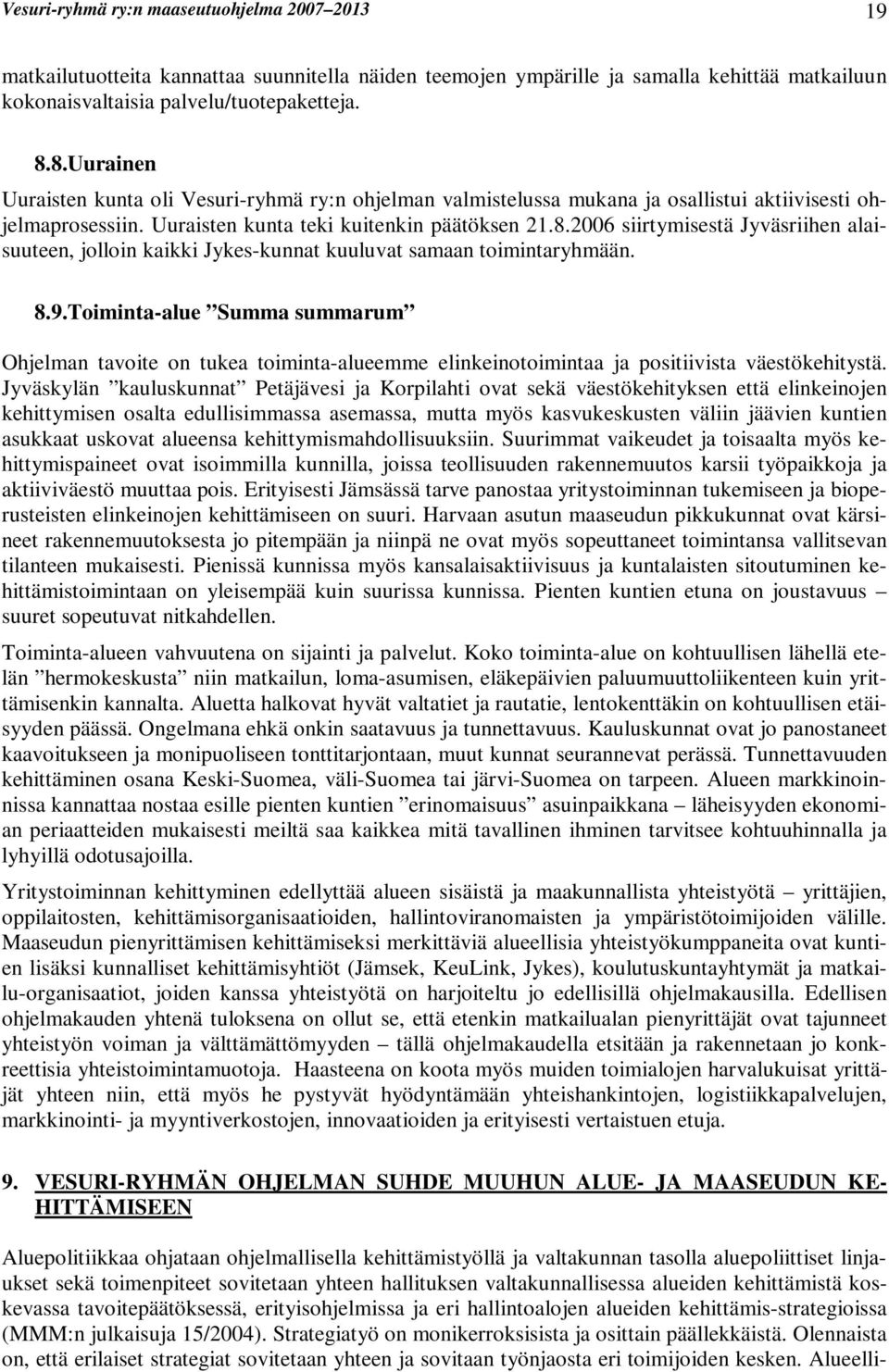 8.9.Toiminta-alue Summa summarum Ohjelman tavoite on tukea toiminta-alueemme elinkeinotoimintaa ja positiivista väestökehitystä.