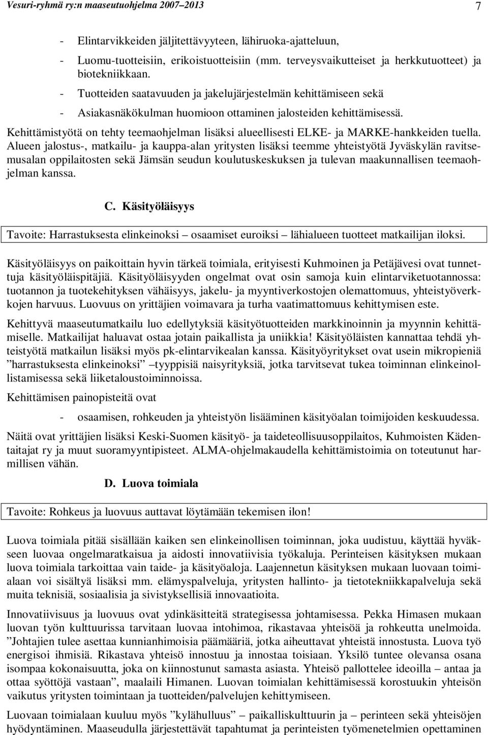 Kehittämistyötä on tehty teemaohjelman lisäksi alueellisesti ELKE- ja MARKE-hankkeiden tuella.