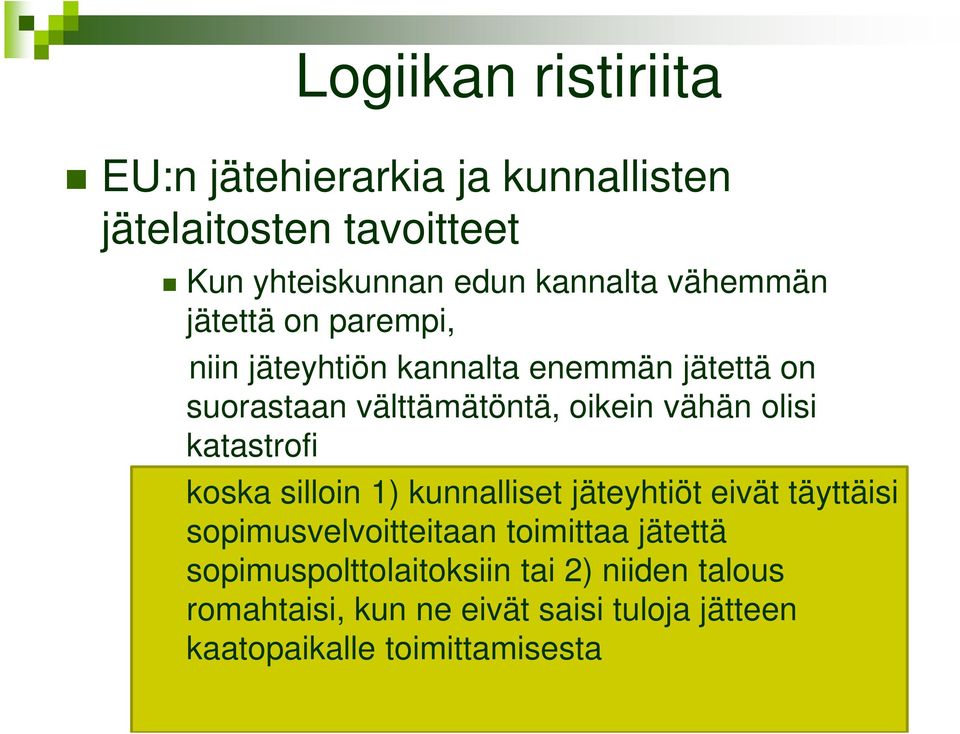 olisi katastrofi koska silloin 1) kunnalliset jäteyhtiöt eivät täyttäisi sopimusvelvoitteitaan toimittaa jätettä