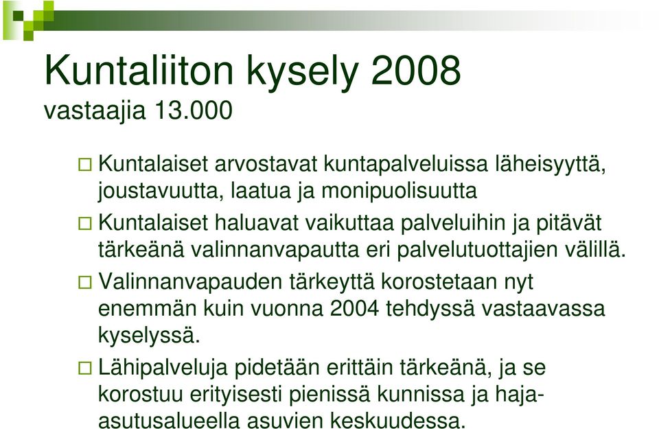 vaikuttaa palveluihin ja pitävät tärkeänä valinnanvapautta eri palvelutuottajien välillä.