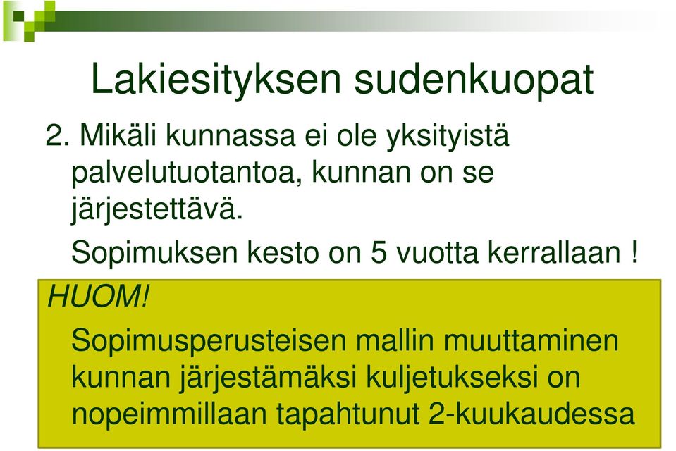 järjestettävä. Sopimuksen kesto on 5 vuotta kerrallaan! HUOM!