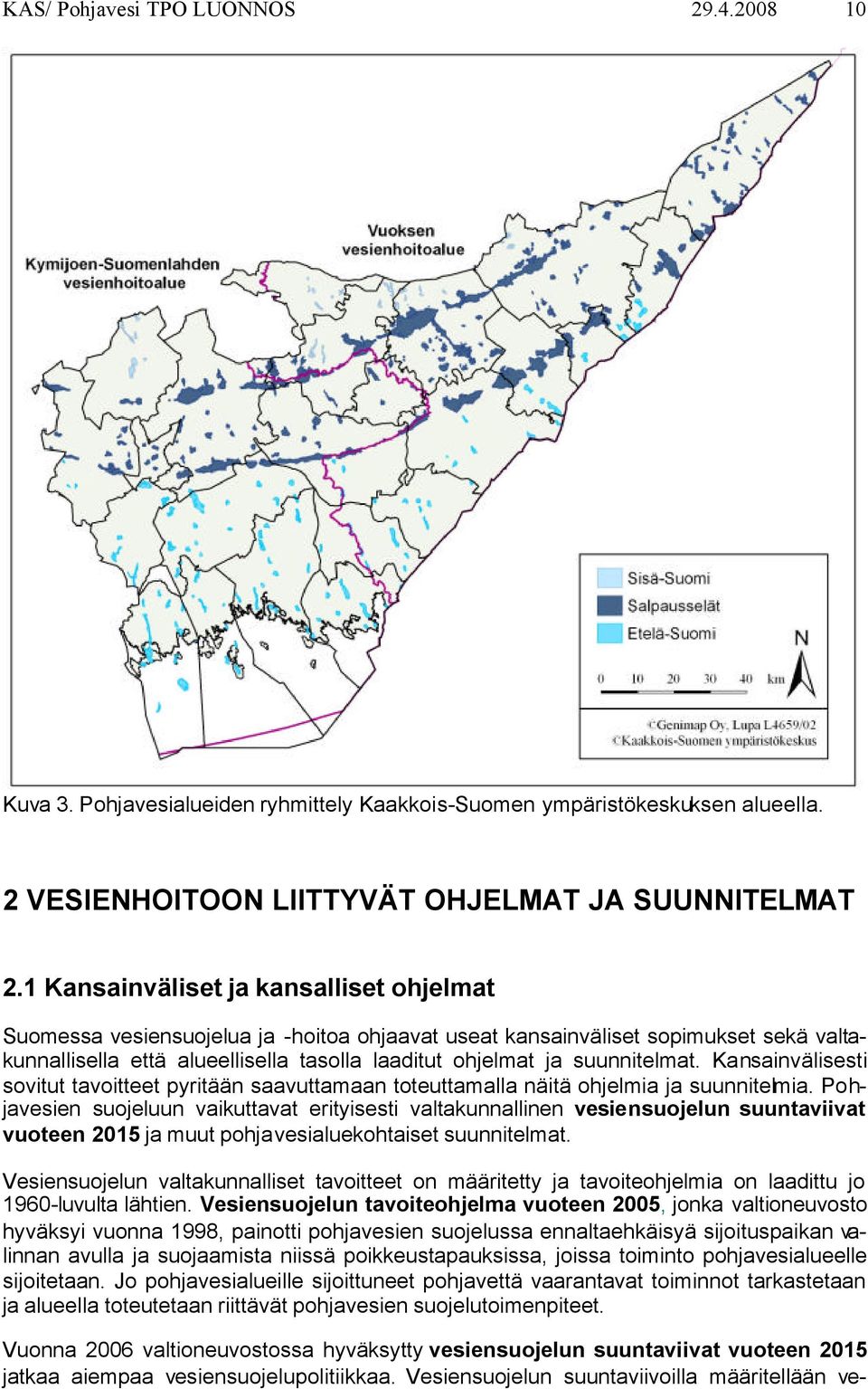 suunnitelmat. Kansainvälisesti sovitut tavoitteet pyritään saavuttamaan toteuttamalla näitä ohjelmia ja suunnitelmia.