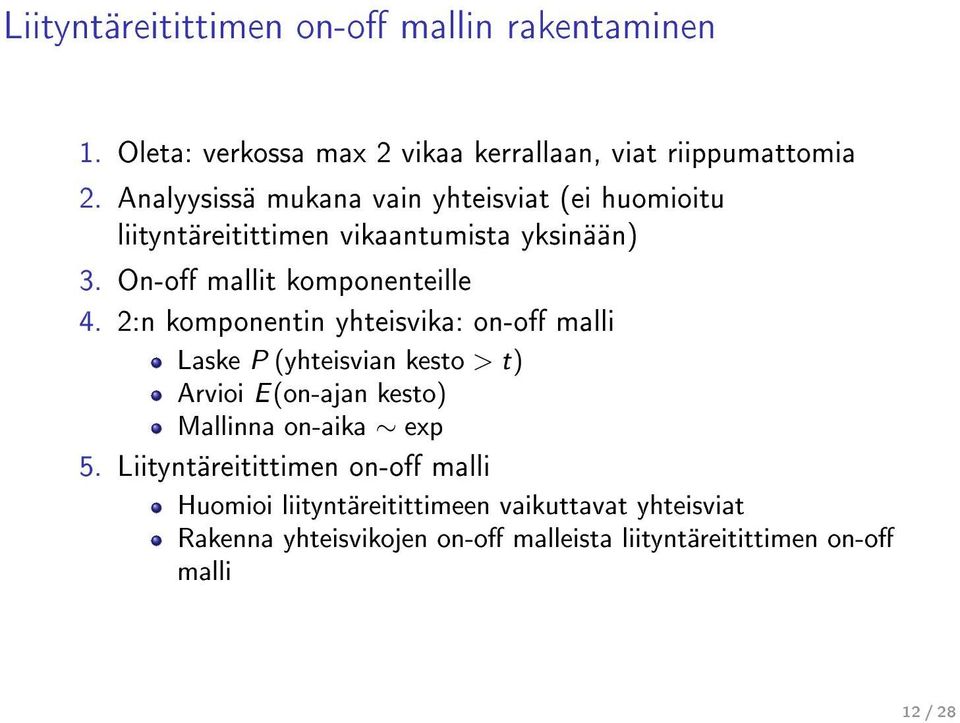 2:n komponentin yhteisvika: on-o malli Laske P (yhteisvian kesto > t) Arvioi E(on-ajan kesto) Mallinna on-aika exp 5.